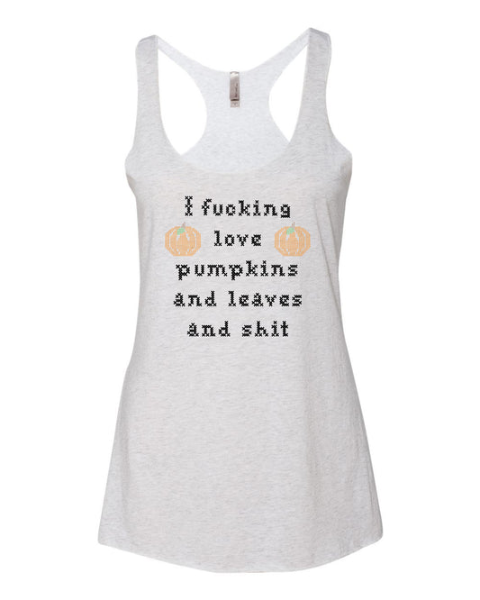 I Fucking Love Pumpkins And Leaves And Shit - Cross Stitch Design - Women's Tank - White