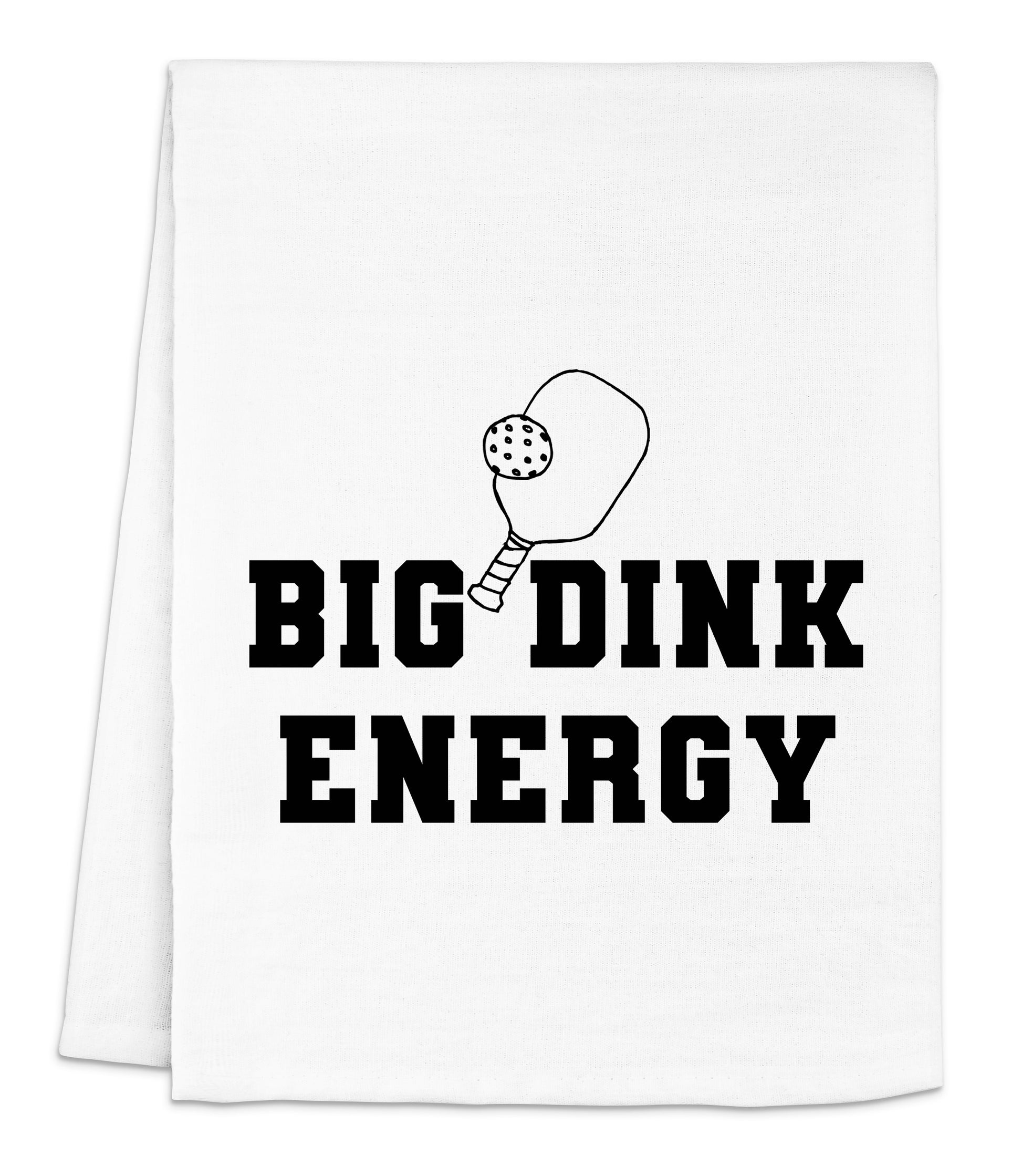 a white dish towel with the words big dink energy printed on it