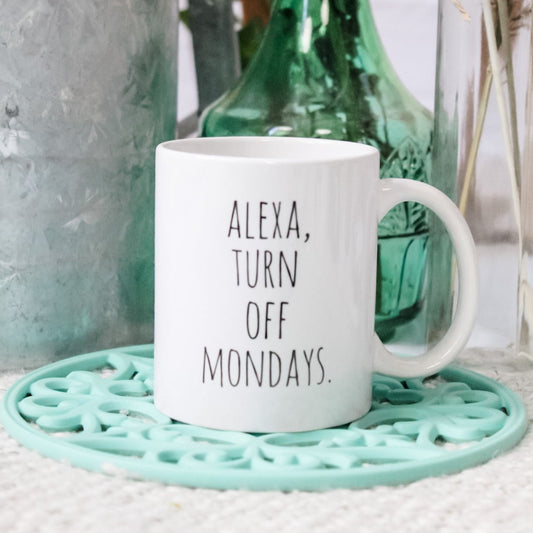 SALE - Alexa, Turn Off Mondays Mug
