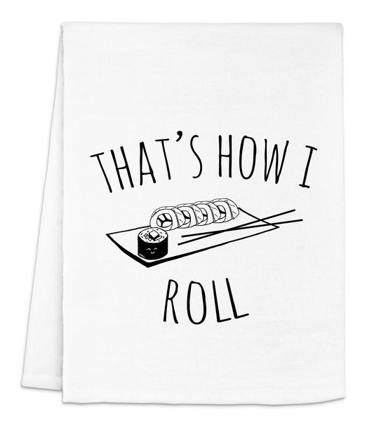 a towel with a roll on it that says that's how i roll
