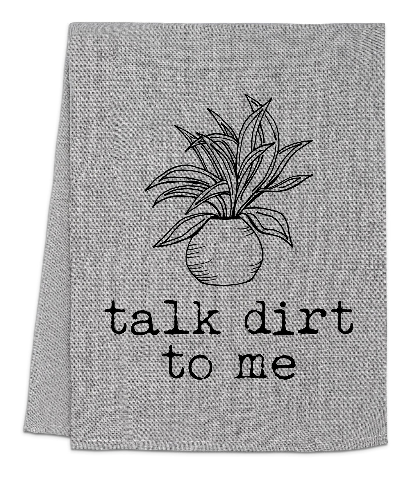 a dish towel that says talk dirt to me