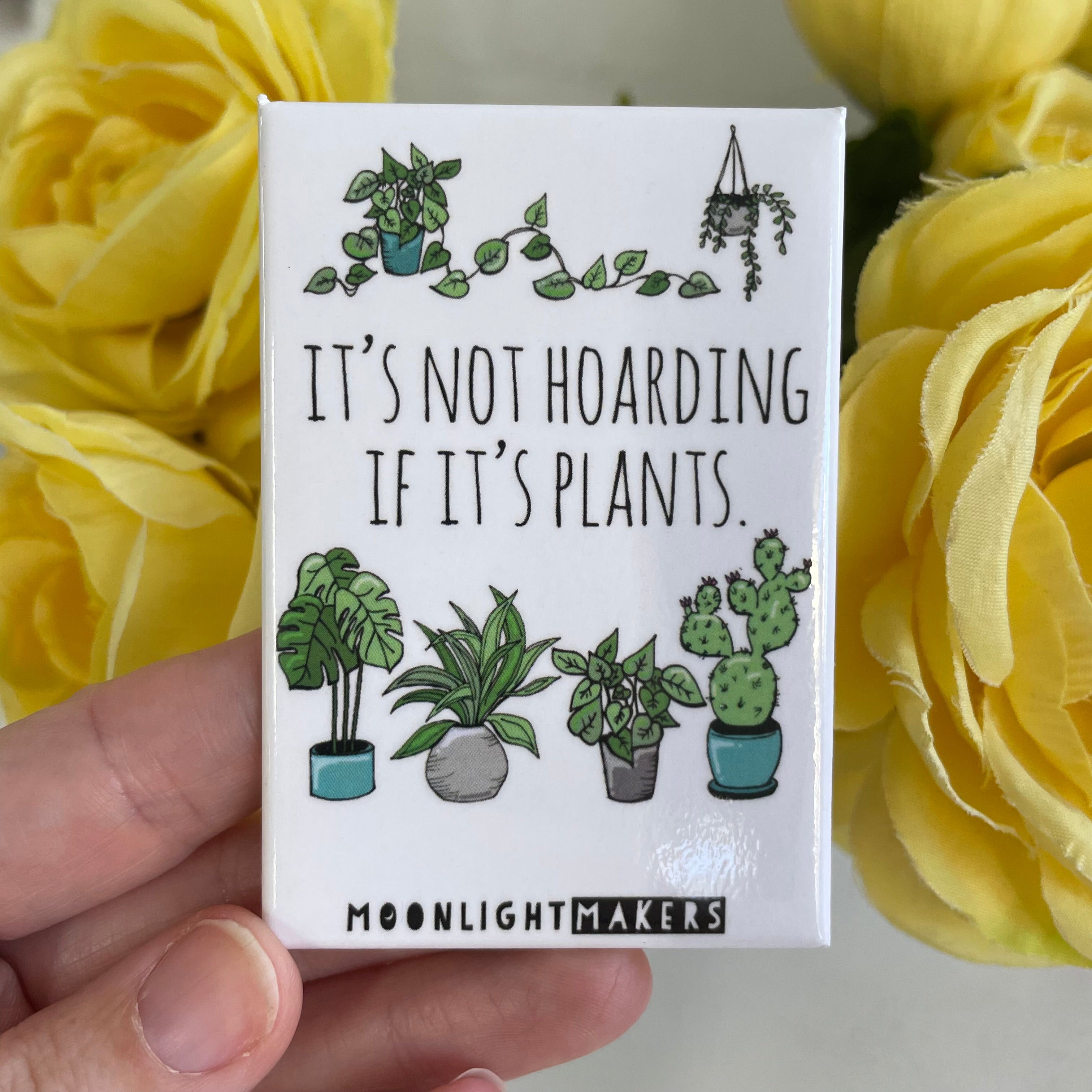 It's Not Hoarding If It's Plants - Magnet - MoonlightMakers