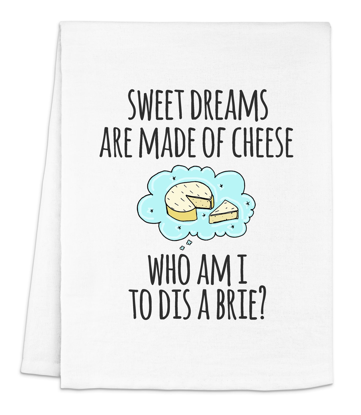 a white dish towel with the words, sweet dreams are made of cheese who am