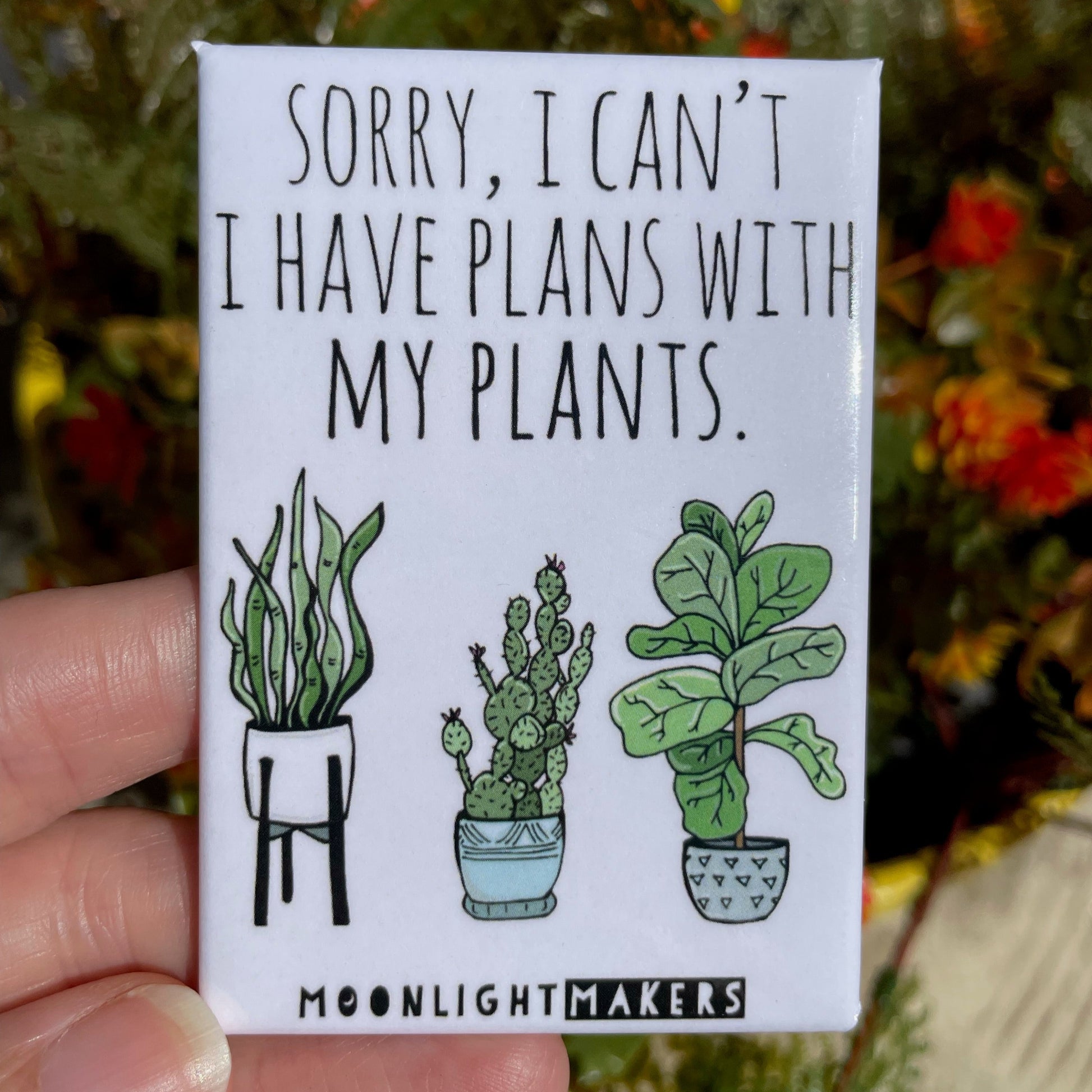 Sorry, I Have Plans With My Plants - Magnet - MoonlightMakers