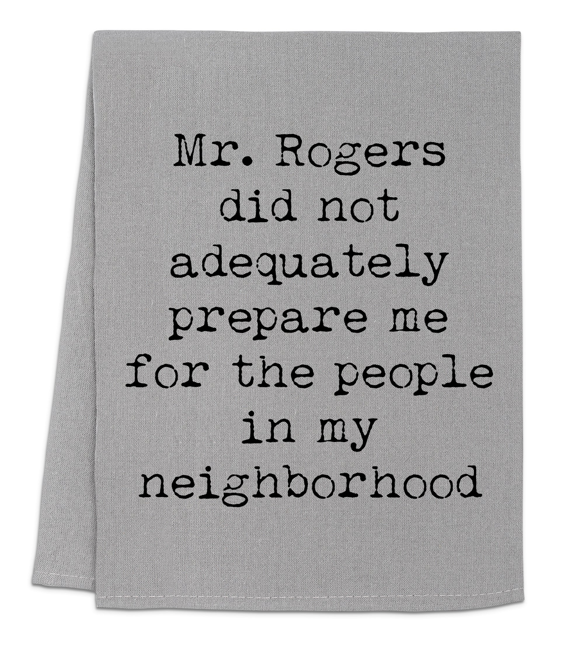 a towel with the words mr rogers did not adequately prepare me for the people in