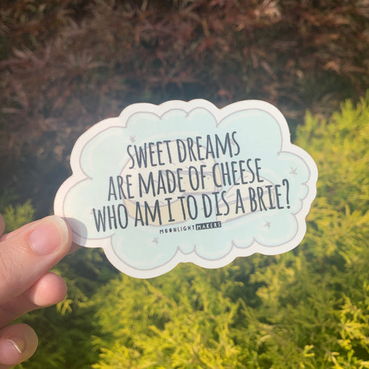 Sweet Dreams are Made of Cheese, Who am I to Dis a Brie? - Die Cut Sticker - MoonlightMakers