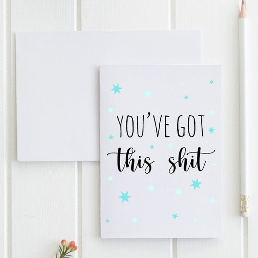 SALE - You've Got This Shit - Greeting Card