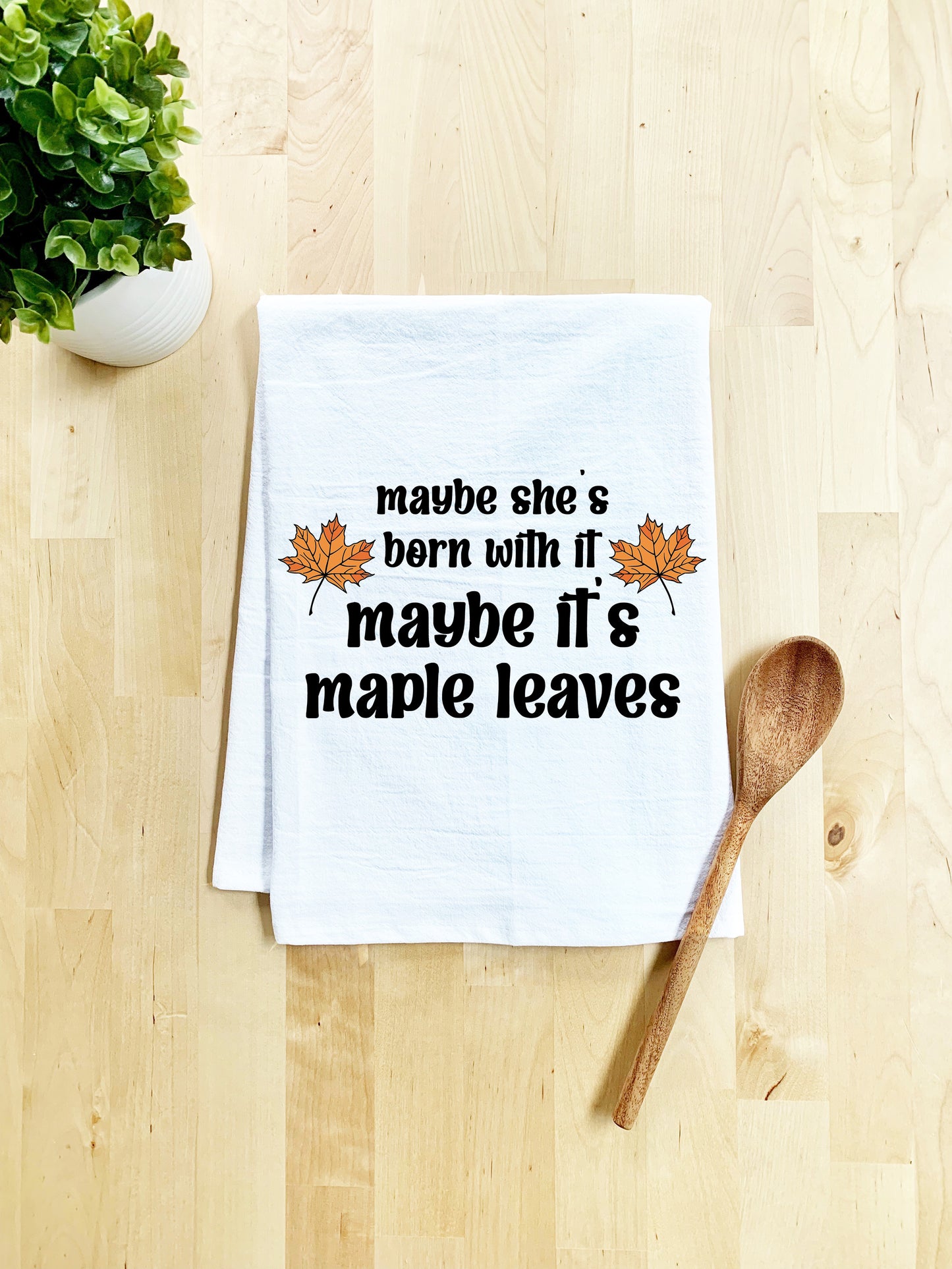 Full Color Dish Towel - Maybe She's Born With It, Maybe It's Maple Leaves - White