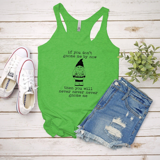 If You Don't Gnome Me By Now - Women's Tank - Heather Gray, Tahiti, or Envy