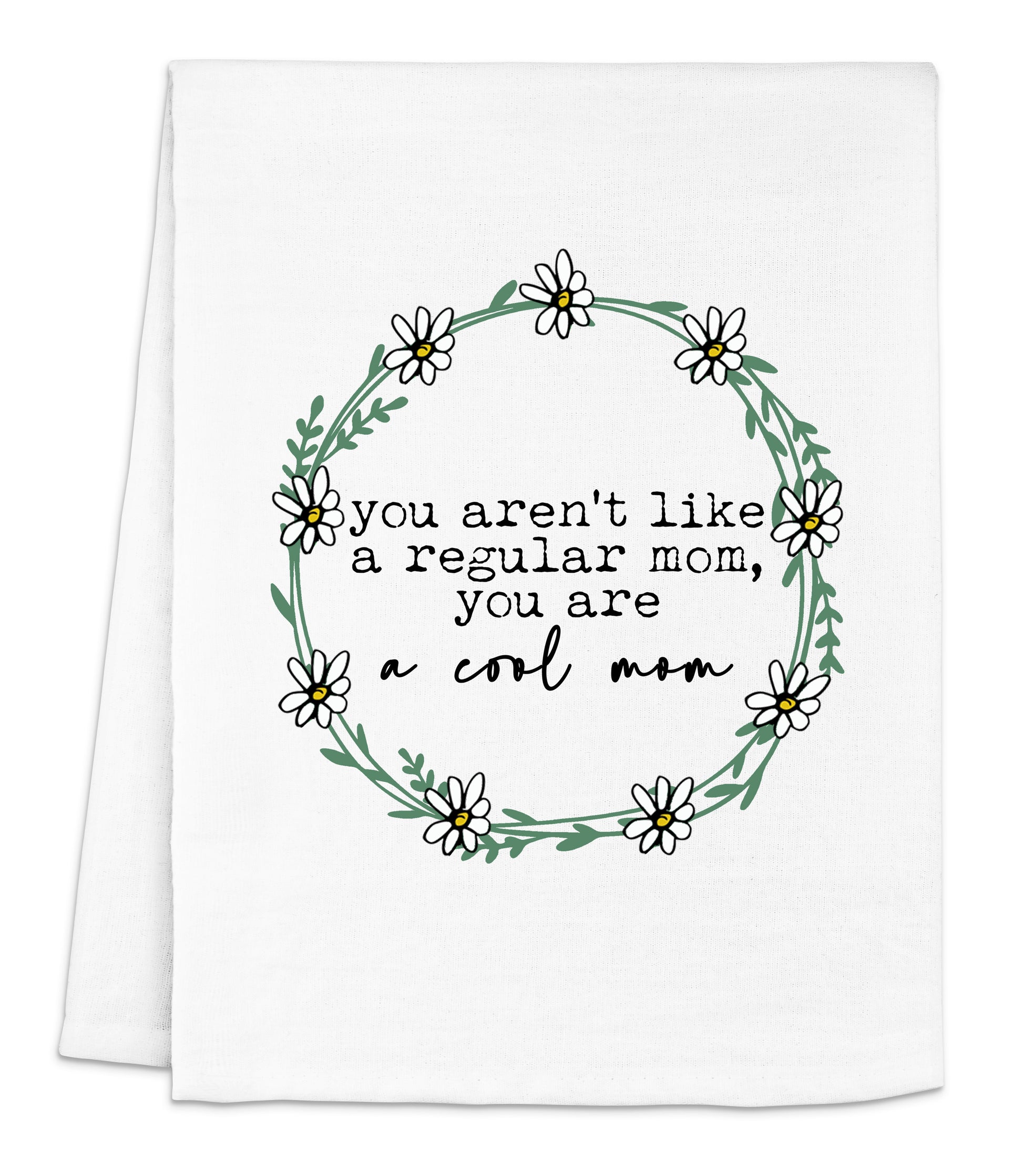 a tea towel with the words you aren't like a regular mom, you