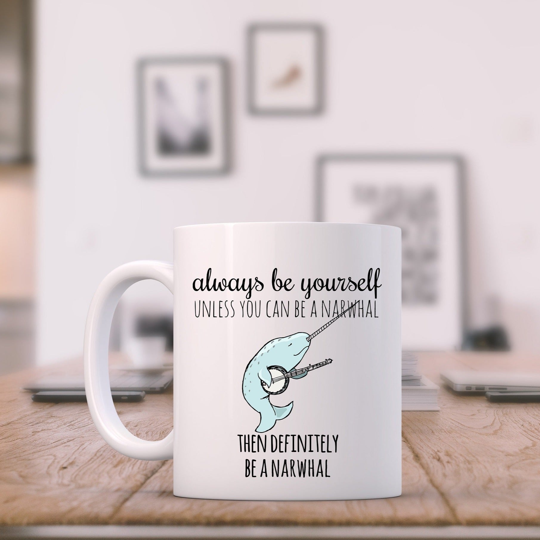 SALE - Always Be A Narwhal - 11oz Ceramic Mug