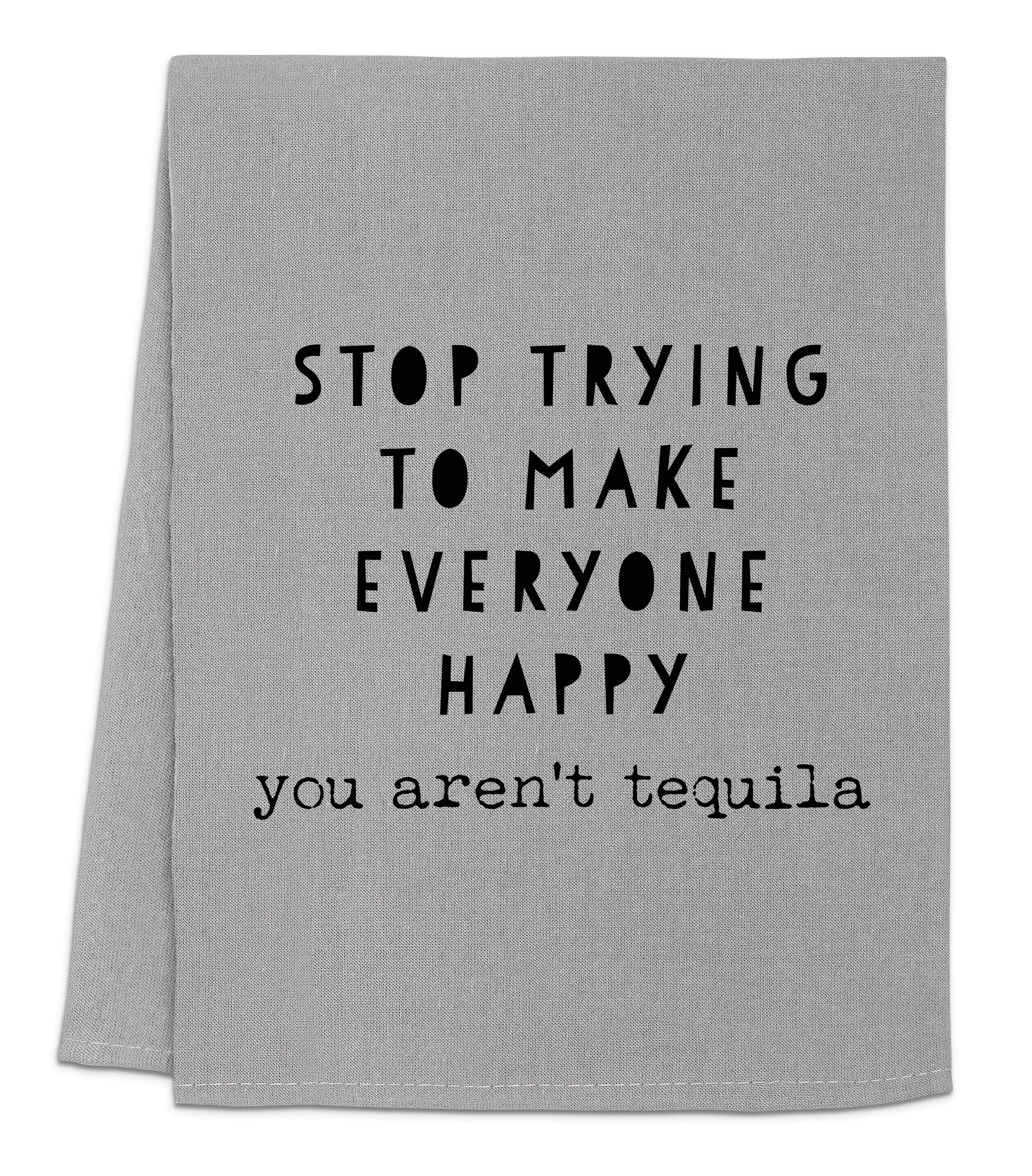 a gray towel with a black print that says, stop trying to make everyone happy