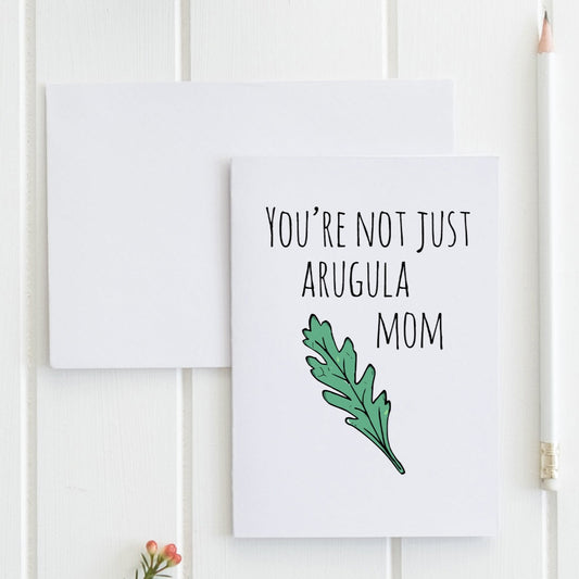 SALE - You're Not Just Arugula Mom - Greeting Card