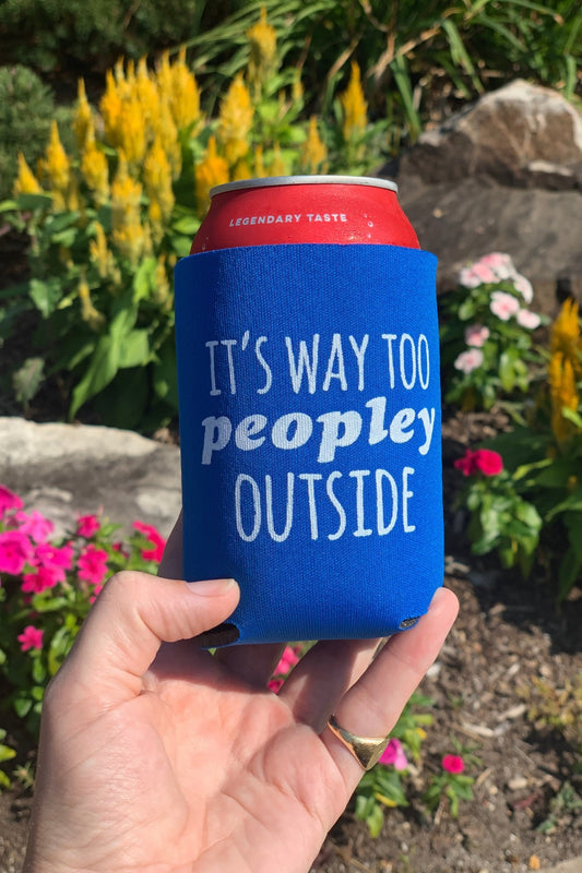 It's Way Too Peopley Outside - Can Cooler