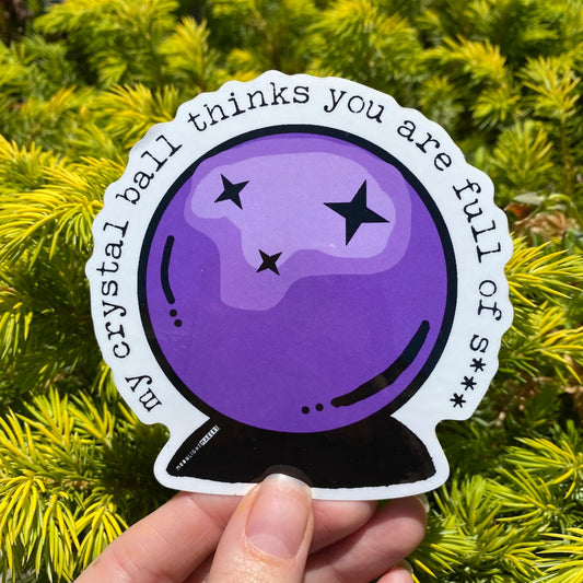 My Crystal Ball Thinks You're Full Of It - Die Cut Sticker - MoonlightMakers