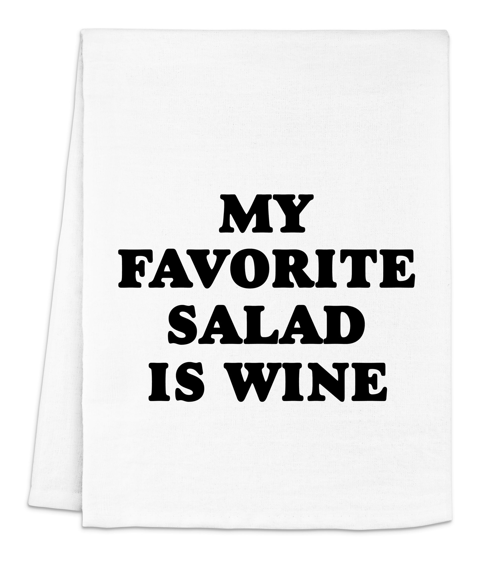 a white dish towel that says my favorite salad is wine