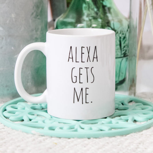 SALE - Alexa Gets Me Mug