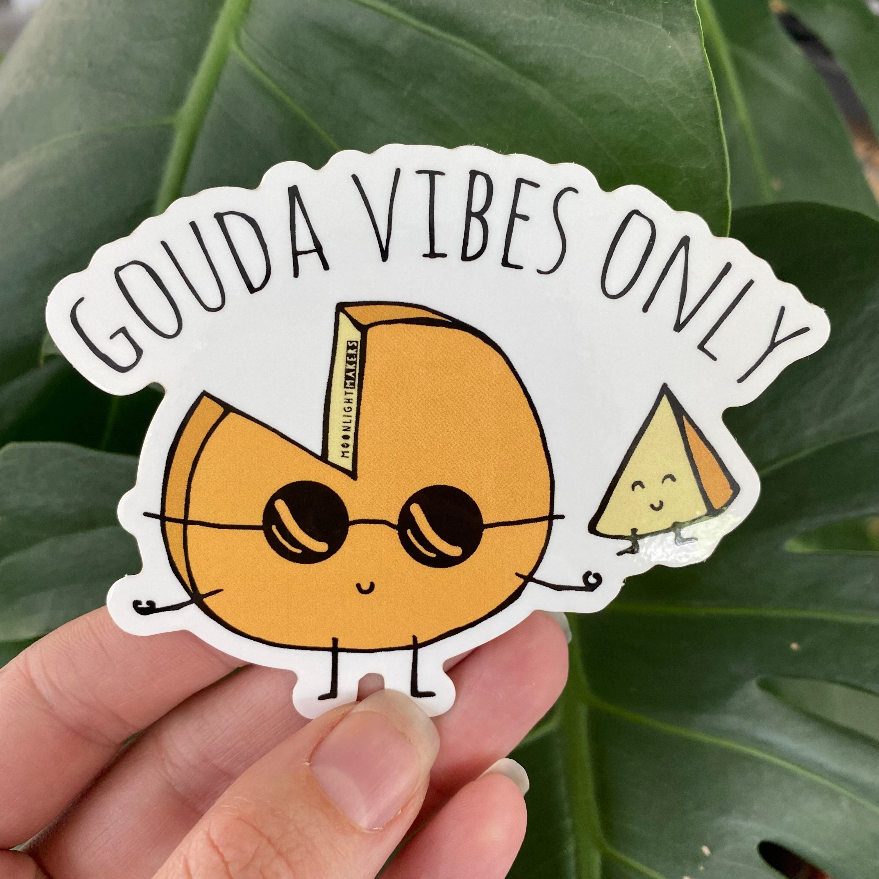 Gouda Vibes Only - Die Cut Sticker - MoonlightMakers