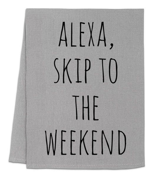 a towel that says, alexa, skip to the weekend