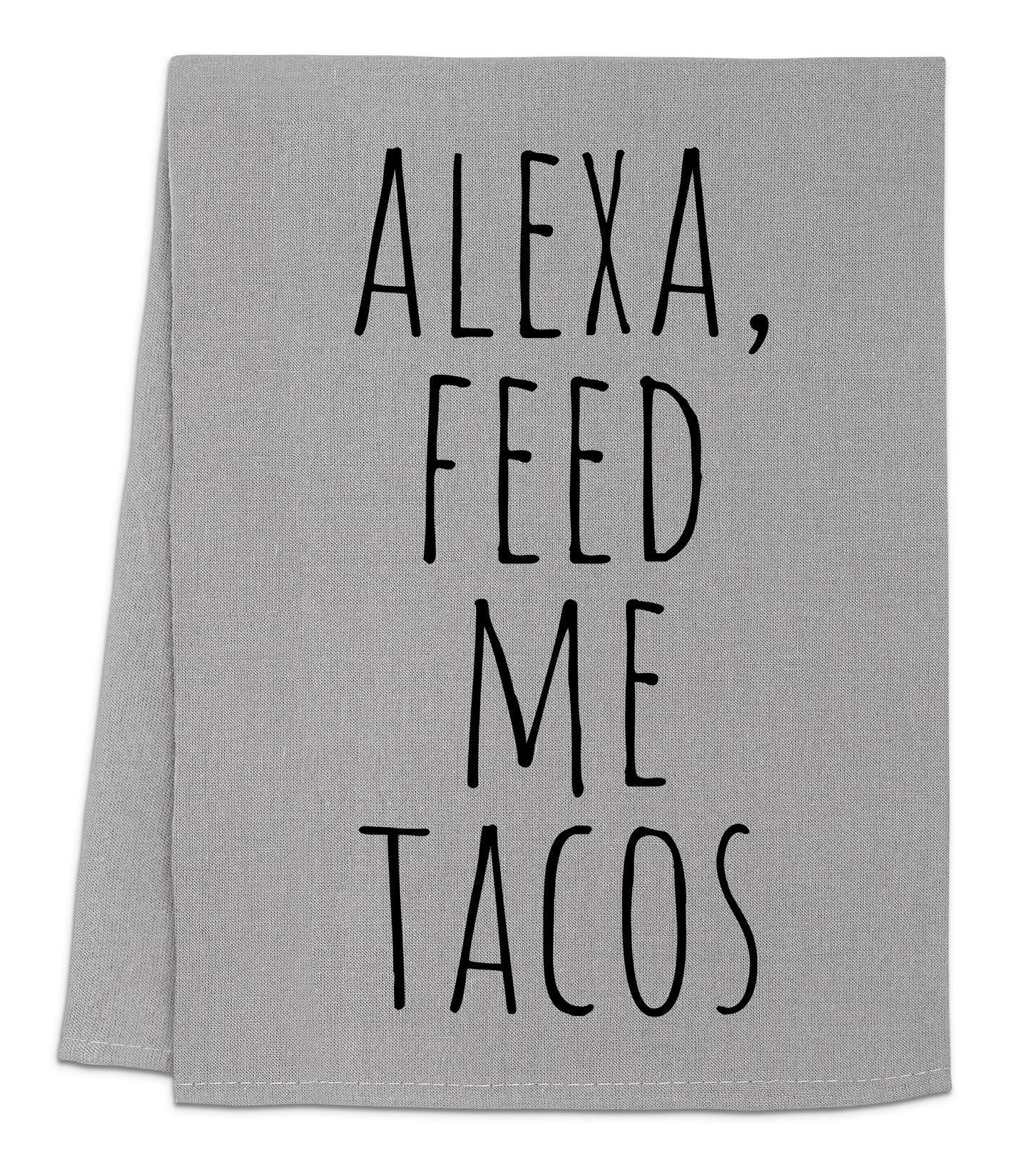 a towel with the words alexa feed me tacos printed on it