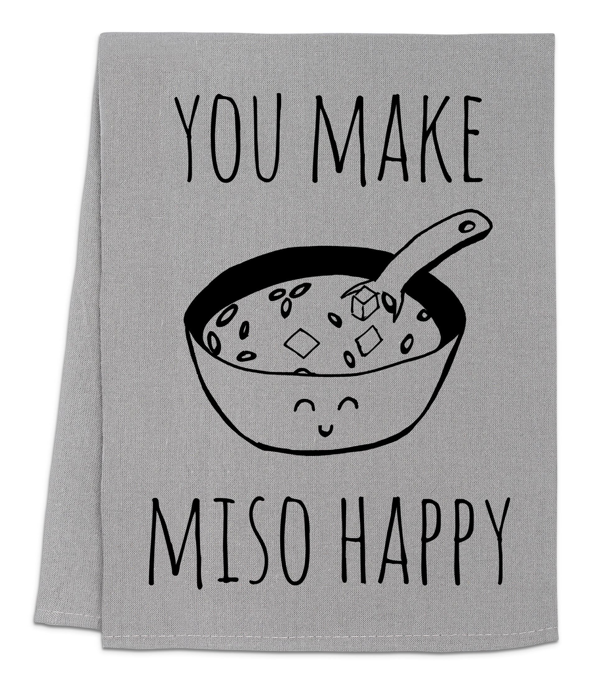 a dish towel that says you make miso happy