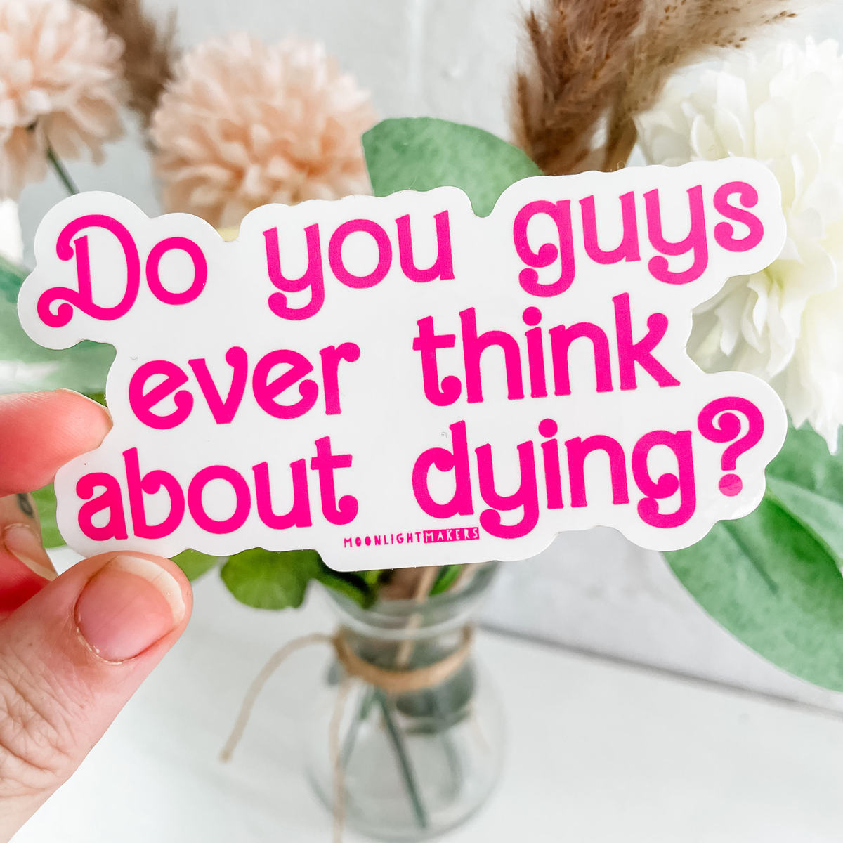 Do You Guys Ever Think About Dying? - Die Cut Sticker