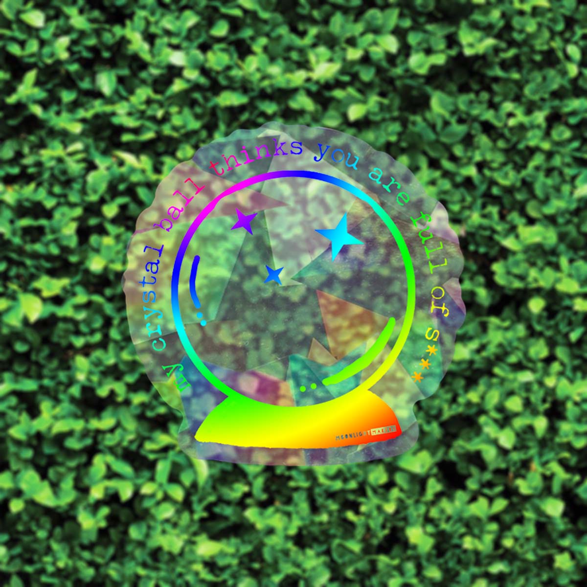 SALE - My Crystal Ball Thinks You're Full Of S*** - Rainbow Suncatcher Window Decal