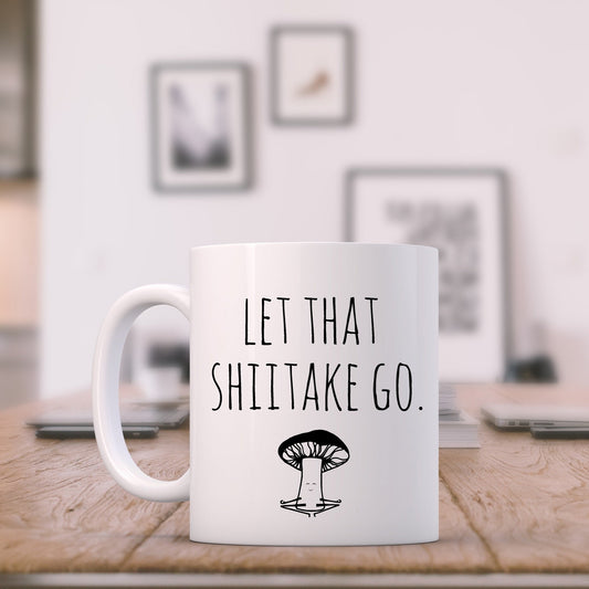 Let That Shiitake Go (Mushroom) - 11oz Ceramic Mug