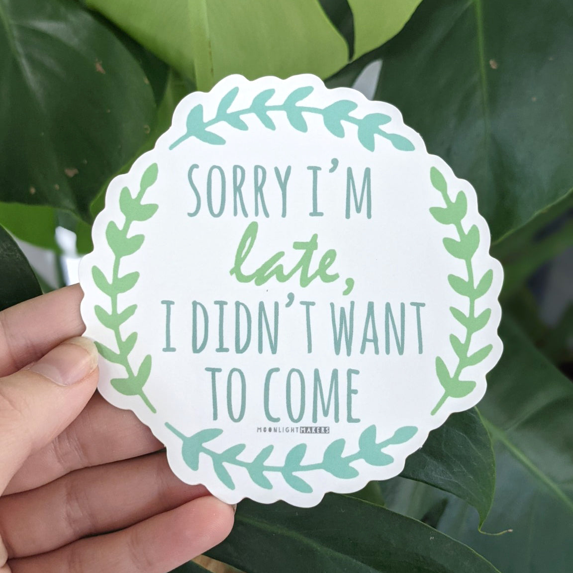 Sorry I'm Late I Didn't Want To Come - Die Cut Sticker - MoonlightMakers