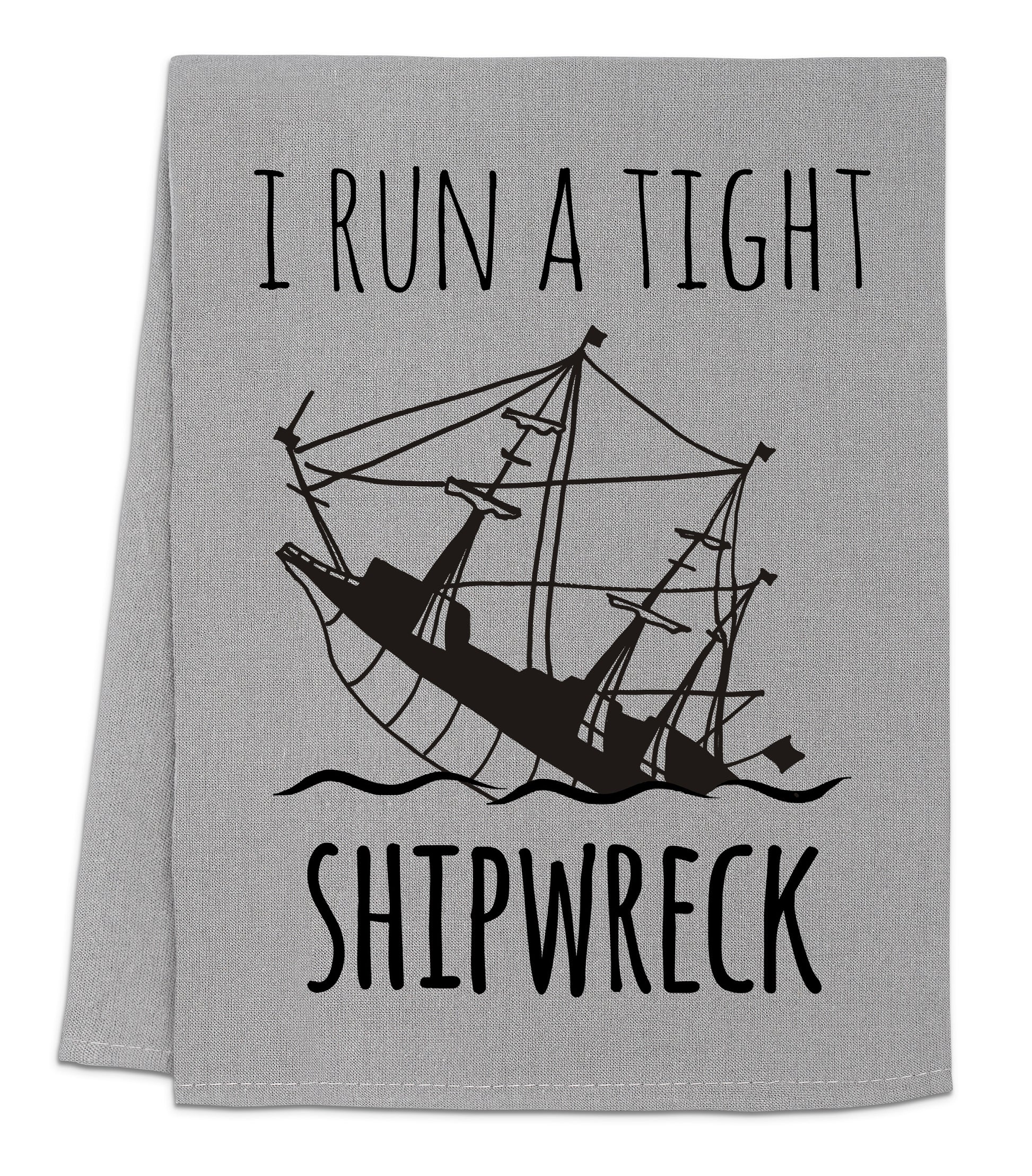 a towel that says i run a tight shipwreck