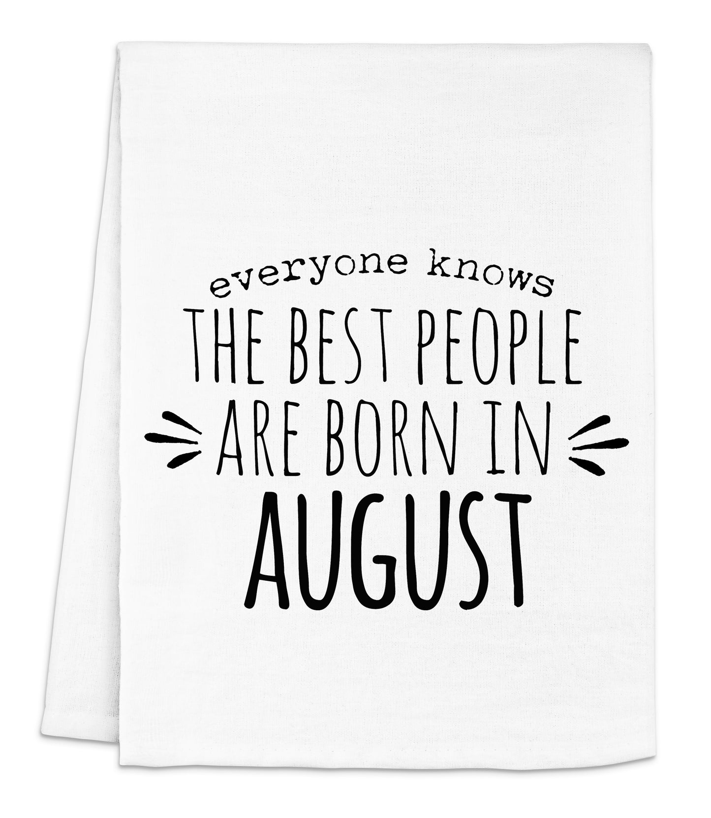 a white tea towel with the words, everyone knows the best people are born in