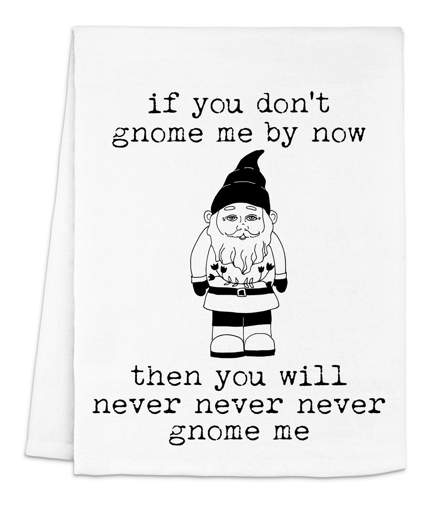 a towel with a gnome saying on it