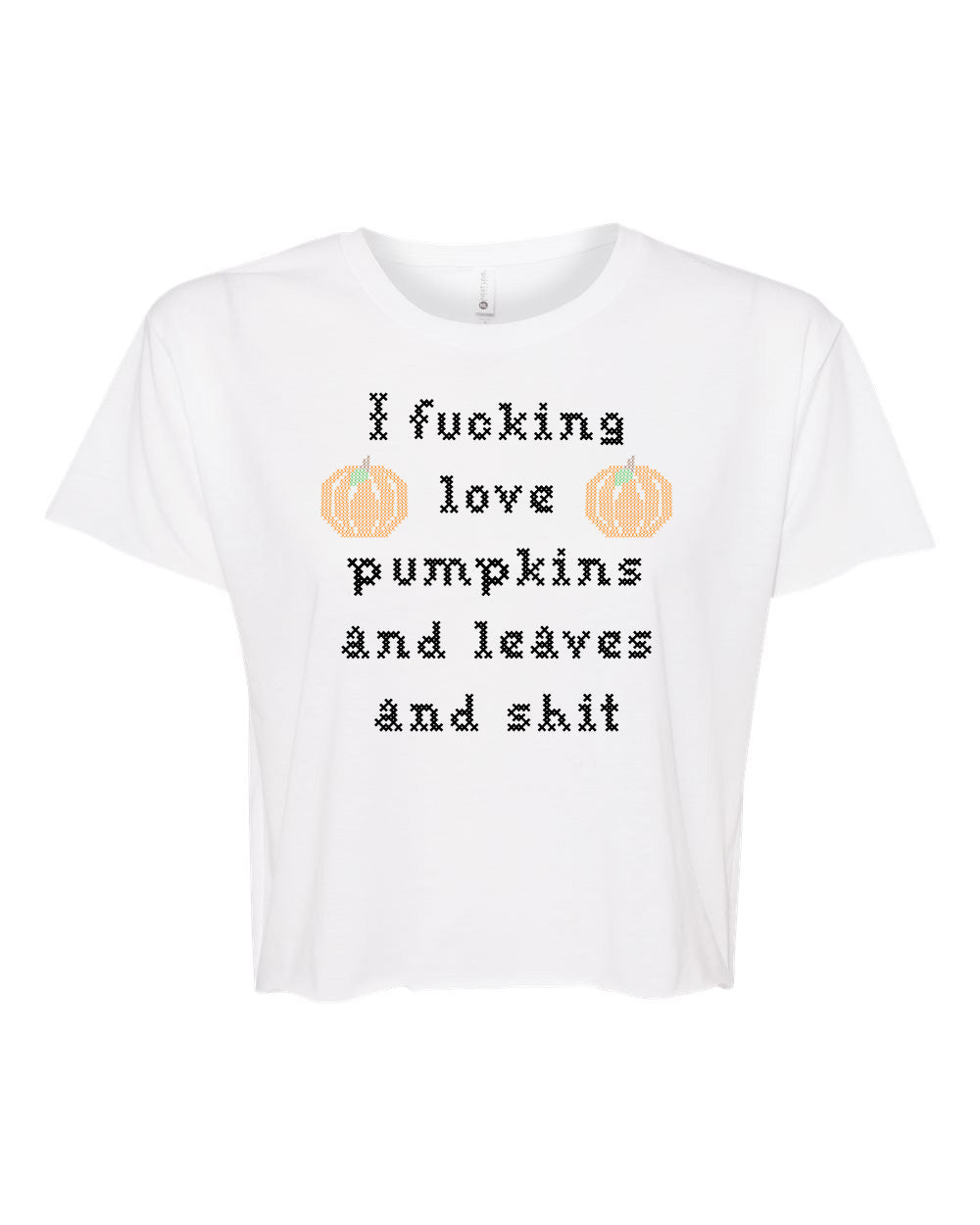 I Fucking Love Pumpkins And Leaves And Shit - Cross Stitch Design - Women's Crop Tee - White