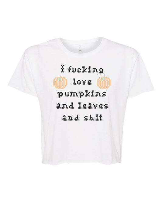 I Fucking Love Pumpkins And Leaves And Shit - Cross Stitch Design - Women's Crop Tee - White
