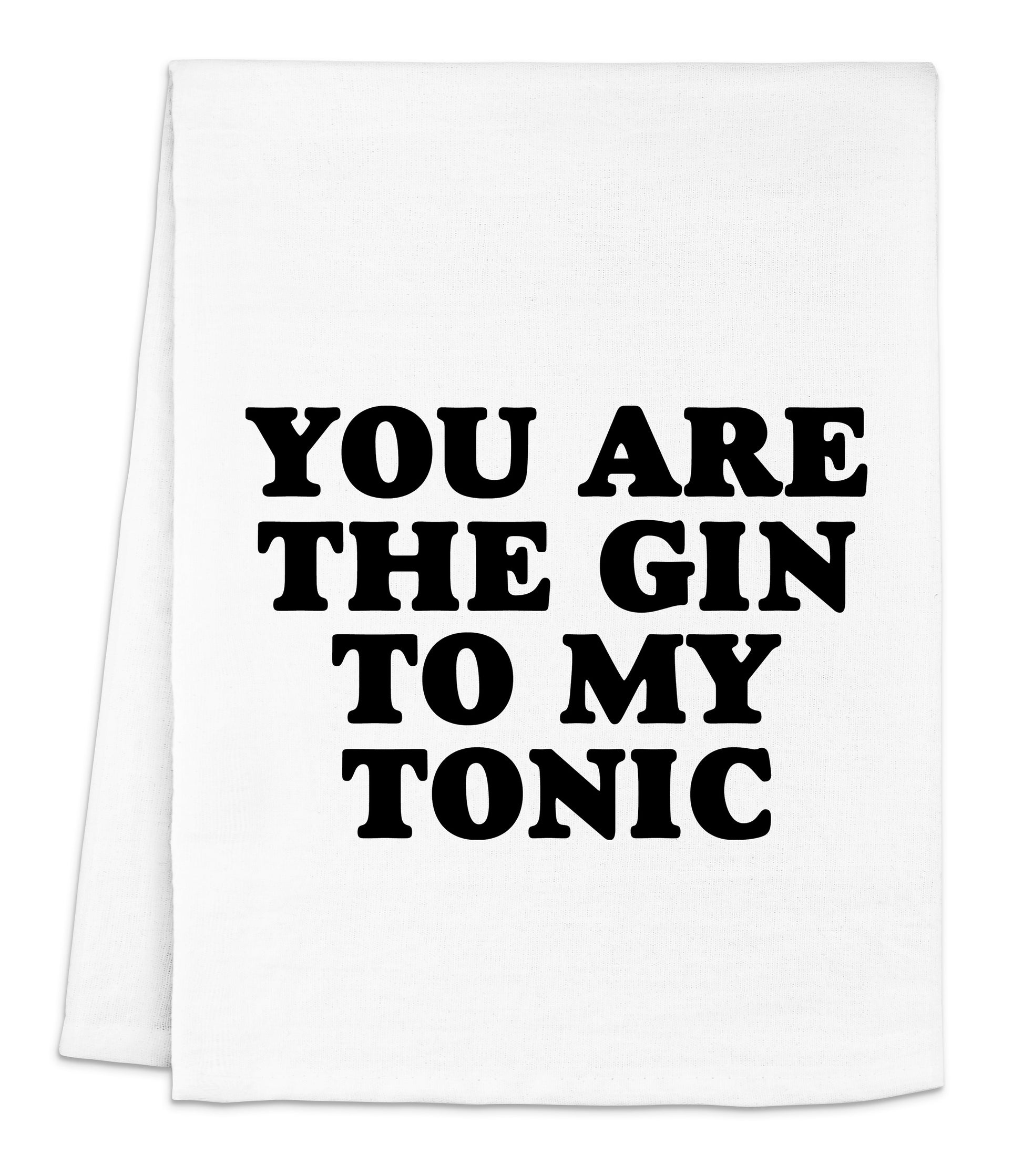 you are the gin to my tonic tea towel
