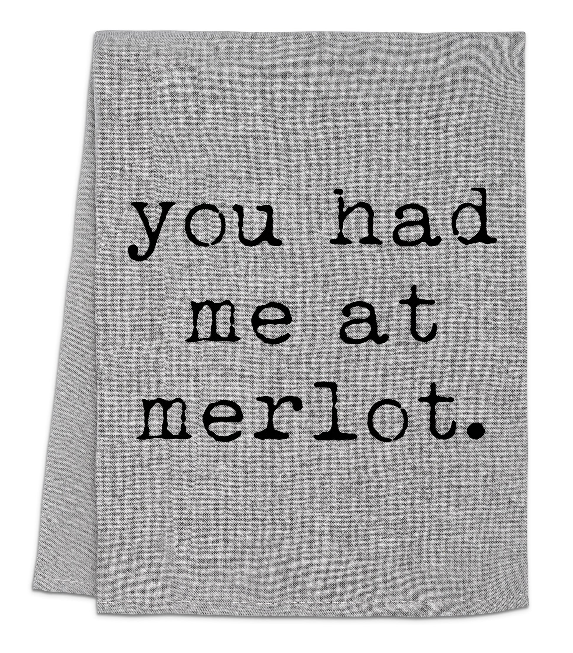 a towel with the words you had me at merlot printed on it