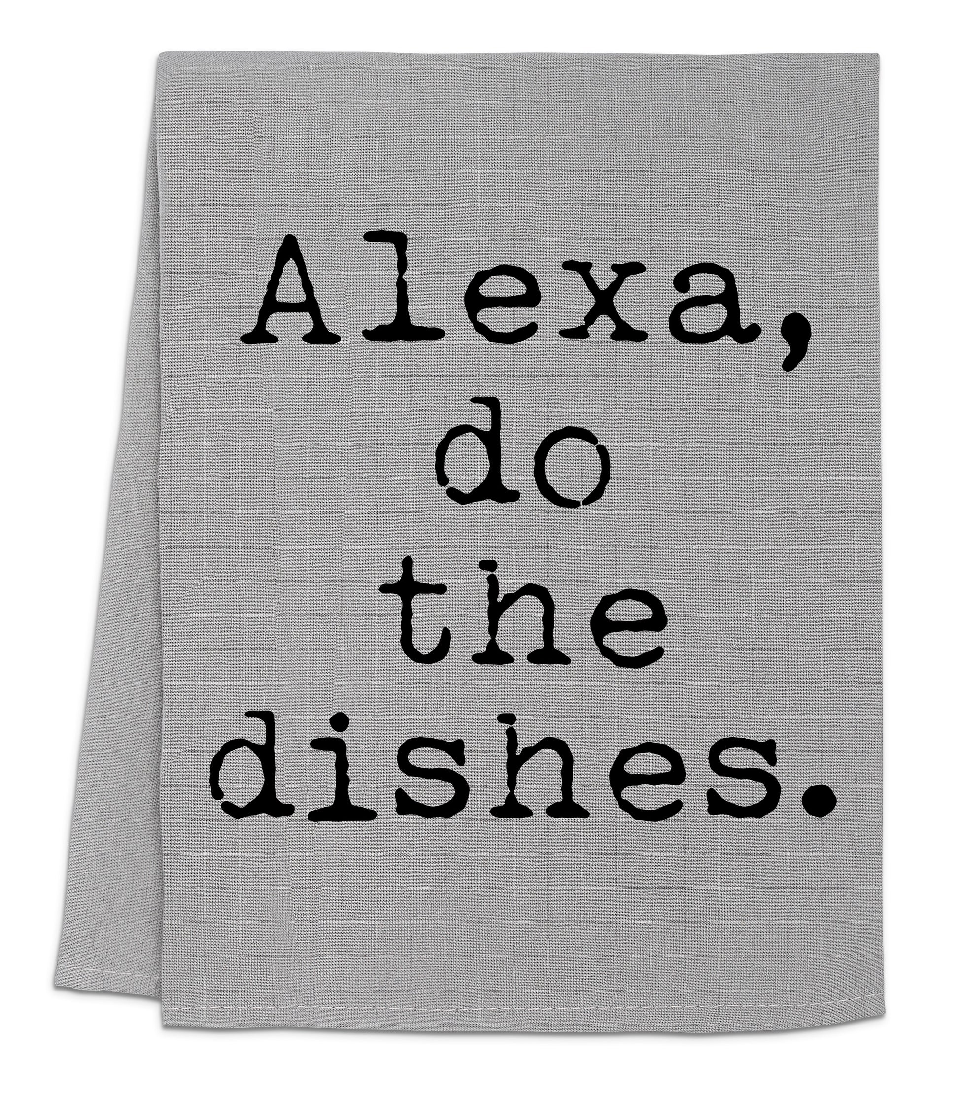 a hand towel that says, alexa, do the dishes