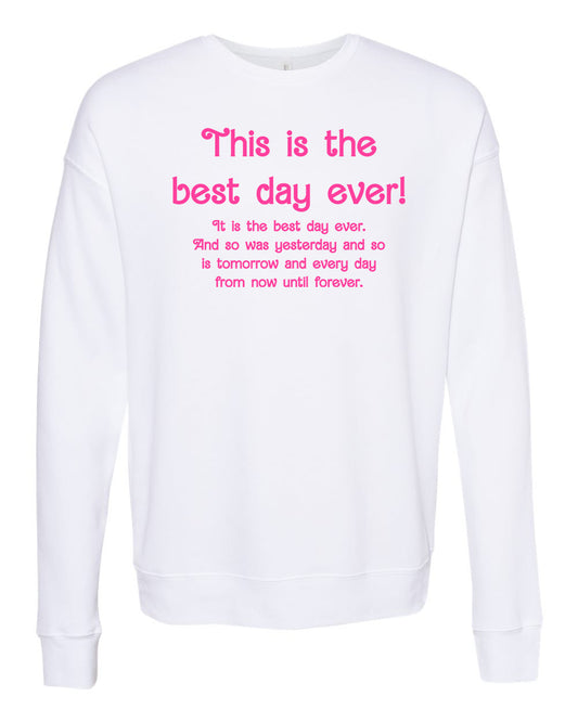 This Is The Best Day Ever! - Unisex Sweatshirt - White with Pink Ink