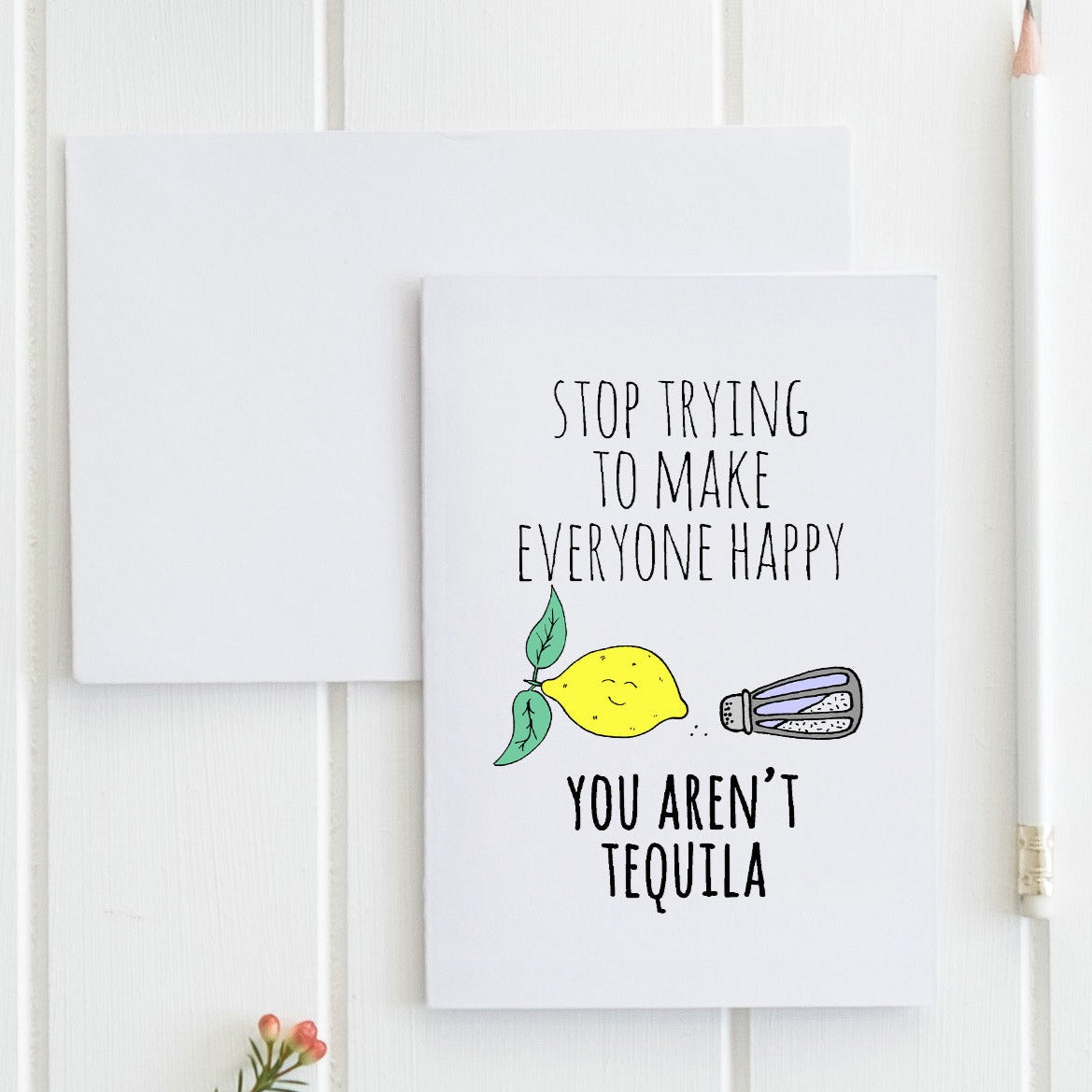 SALE - Stop Trying To Make Everyone Happy, You're Not Tequila - Greeting Card