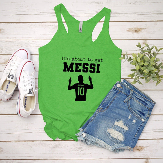 It's About To Get Messi (Soccer) - Women's Tank - Heather Gray, Tahiti, or Envy