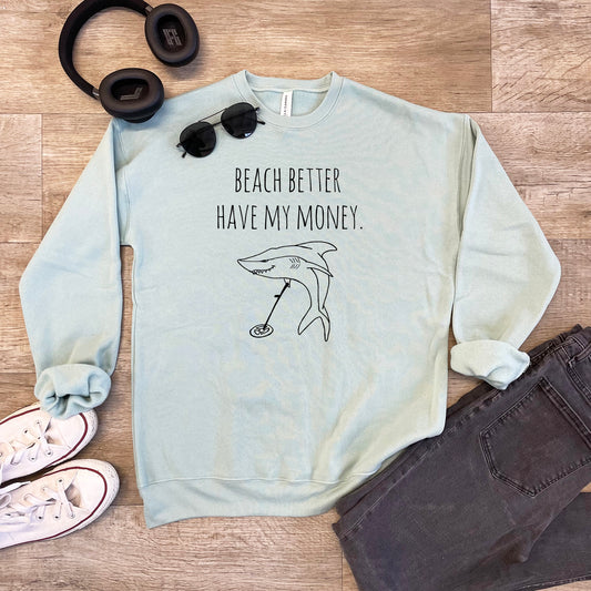 Beach Better Have My Money (Shark) - Unisex Sweatshirt - Heather Gray or Dusty Blue