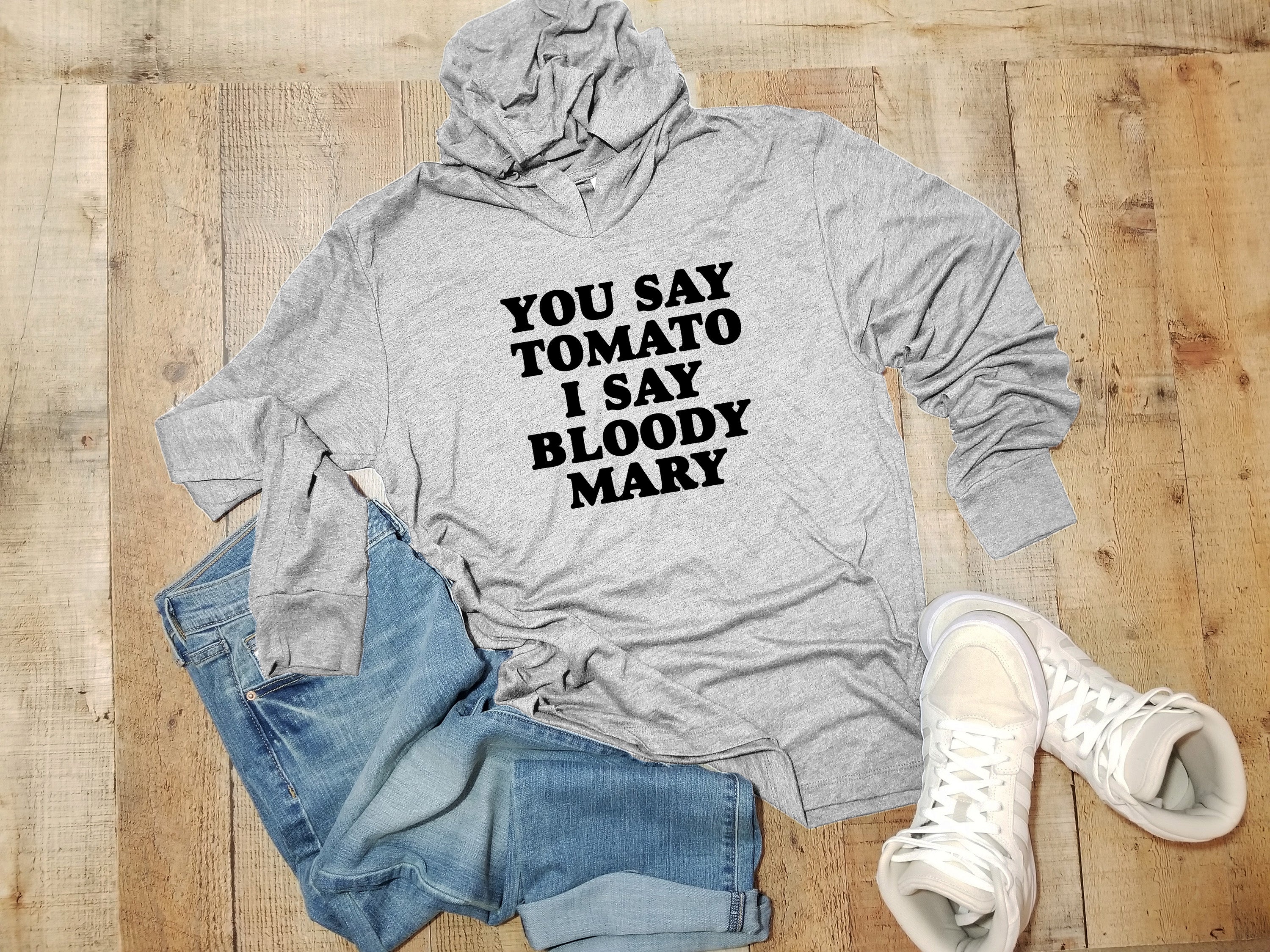 You Say Tomato I Say Bloody Mary - Unisex T-Shirt Hoodie