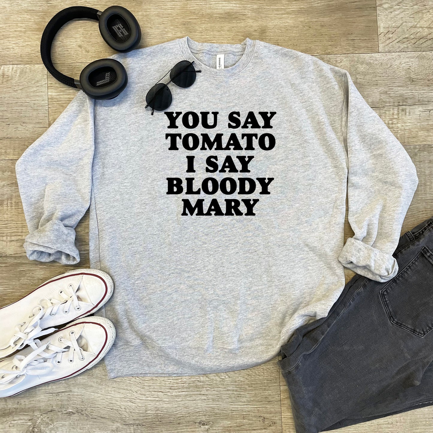 You Say Tomato I Say Bloody Mary - Unisex Sweatshirt - Heather Gray or Dusty Blue