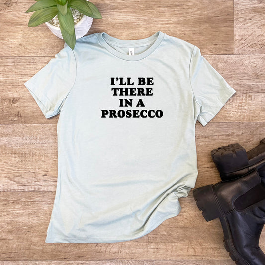 I'll Be There In a Prosecco - Bold Type - Women's Crew Tee - Olive or Dusty Blue