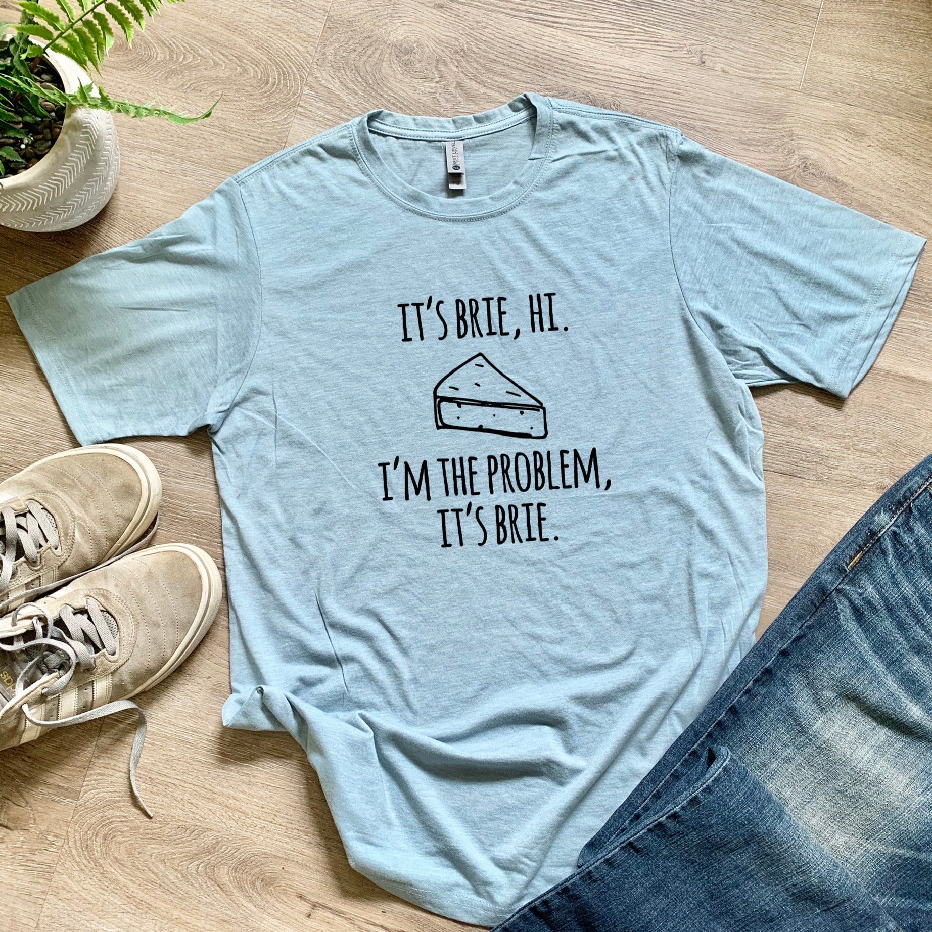 It's Brie, Hi. I'm The Problem, It's Brie - Men's / Unisex Tee
