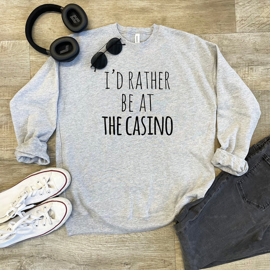 I'd Rather Be At The Casino - Unisex Sweatshirt - Heather Gray or Dusty Blue