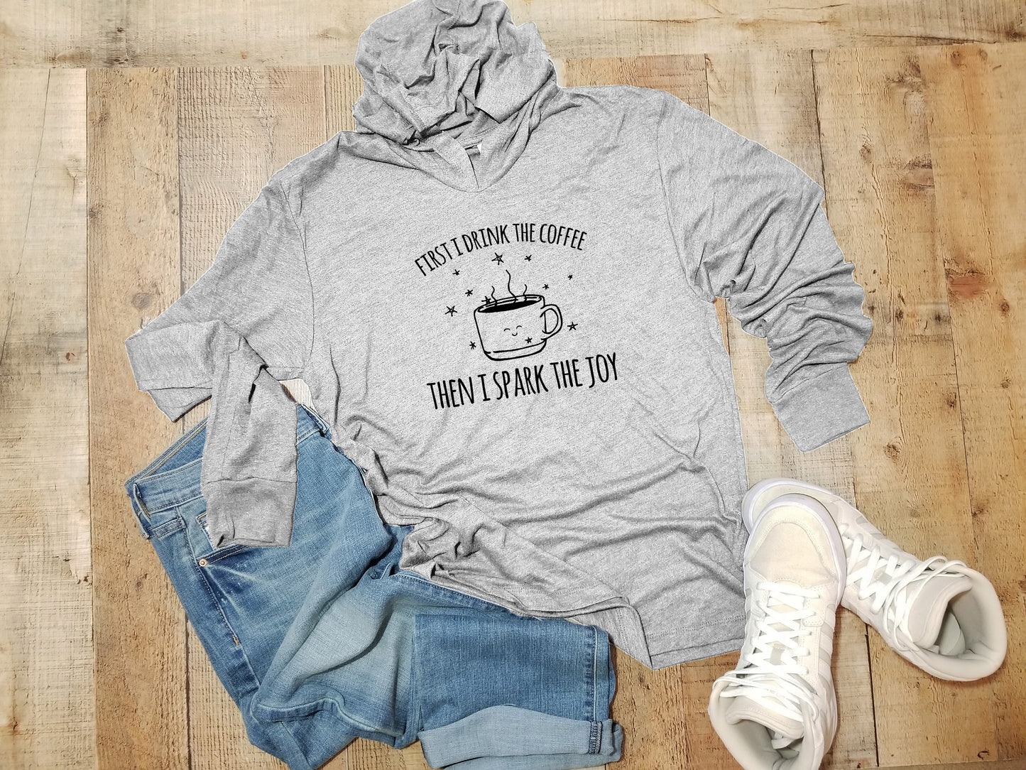 First I Drink The Coffee Then I Spark The Joy - Unisex T-Shirt Hoodie - Heather Gray