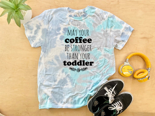 May Your Coffee Be Stronger Than Your Toddler - Mens/Unisex Tie Dye Tee - Blue