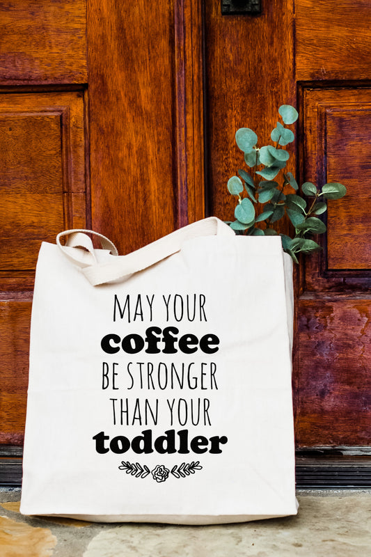 May Your Coffee Be Stronger Than Your Toddler - Tote Bag - MoonlightMakers