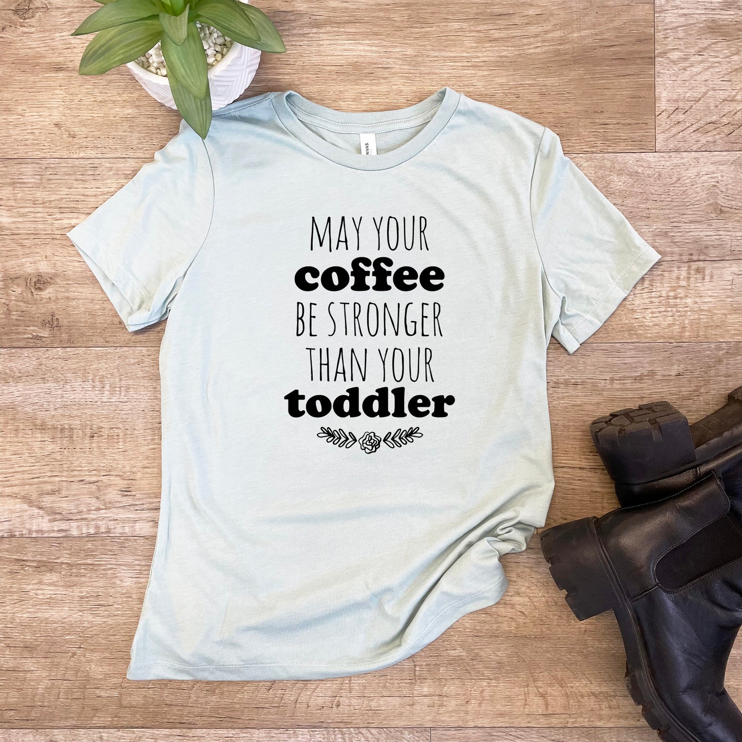 May Your Coffee Be Stronger Than Your Toddler - Women's Crew Tee - Olive or Dusty Blue